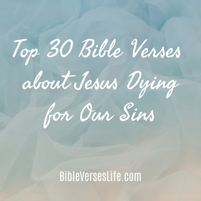 Top 30 Bible Verses about Jesus Dying for Our Sins