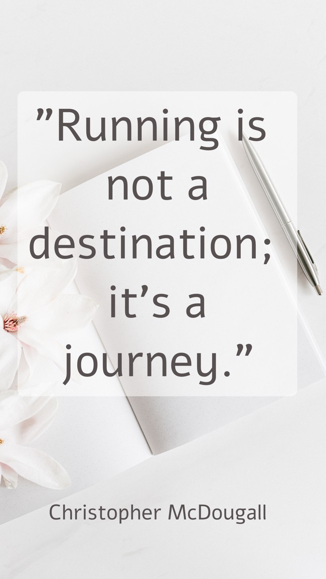 Running is not a destination; it's a journey. - Christopher McDougall