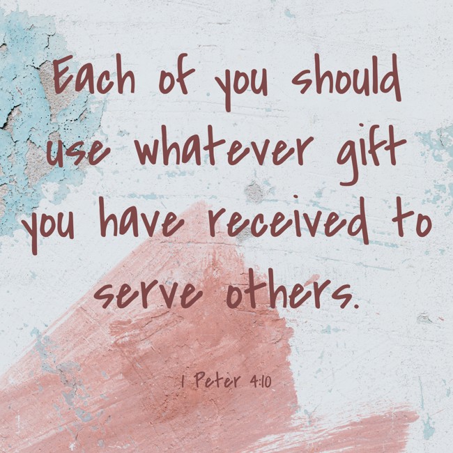 Each of you should use whatever gift you have received to serve others. - 1 Peter 4:10