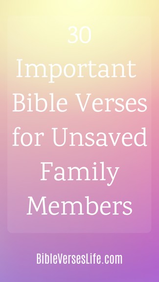30 Important Bible Verses for Unsaved Family Members