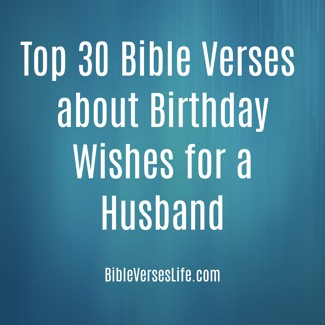 Top 30 Bible Verses about Birthday Wishes for a Husband