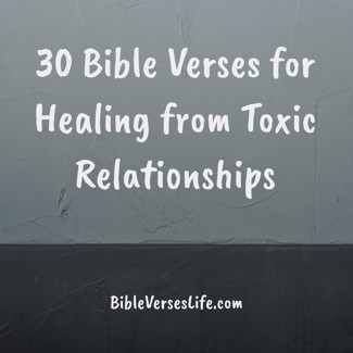 30 Bible Verses for Healing from Toxic Relationships