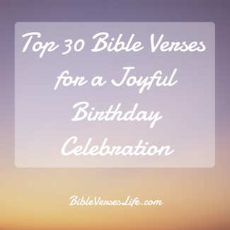 Top 30 Bible Verses for a Joyful Birthday Celebration