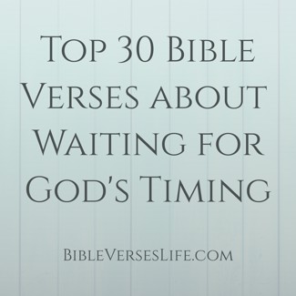 Top 30 Bible Verses about Waiting for God’s Timing