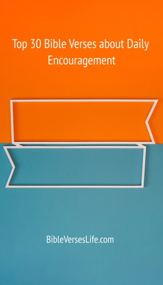 Top 30 Bible Verses about Daily Encouragement
