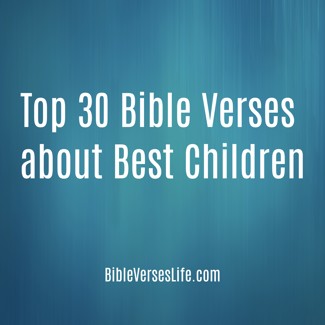 Top 30 Bible Verses about Best Children