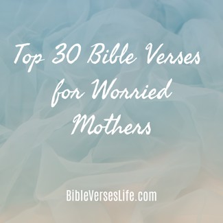 Top 30 Bible Verses for Worried Mothers
