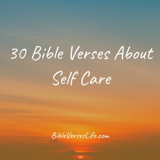 30 Bible Verses About Self Care