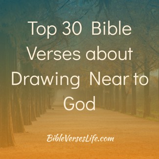 Top 30 Bible Verses about Drawing Near to God