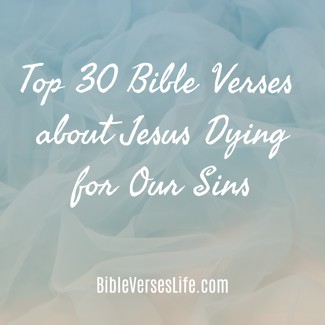 Top 30 Bible Verses about Jesus Dying for Our Sins