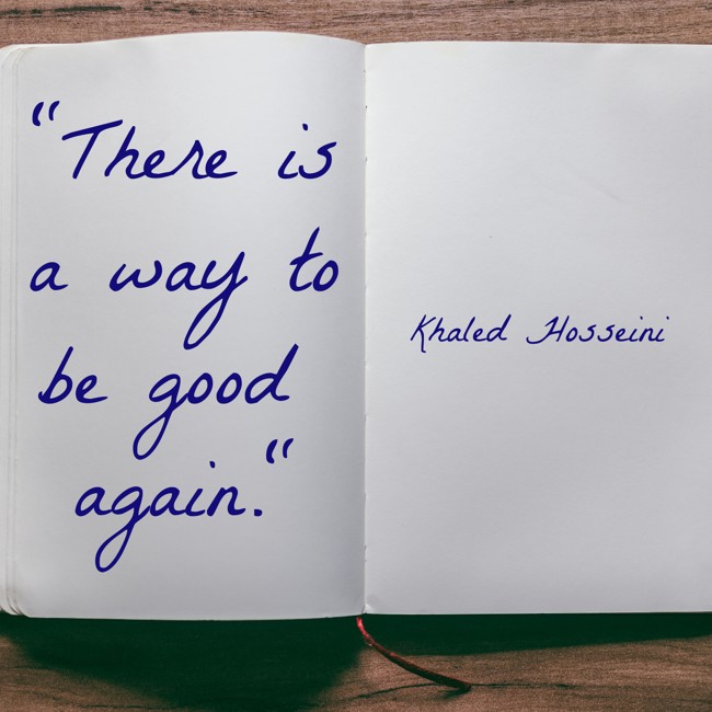 There is a way to be good again. - Khaled Hosseini