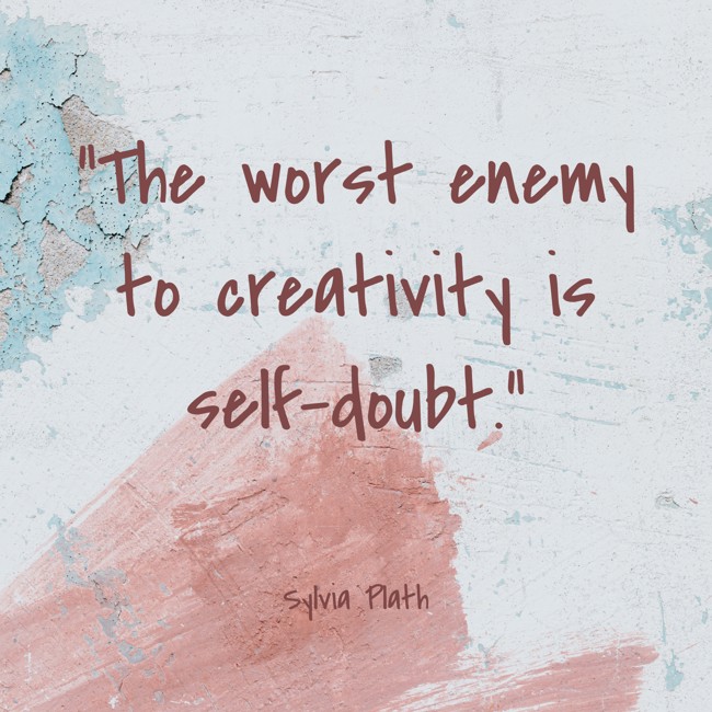 The worst enemy to creativity is self-doubt. - Sylvia Plath