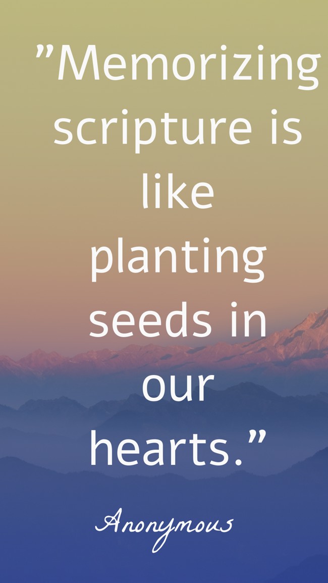 Memorizing scripture is like planting seeds in our hearts.   - Anonymous 