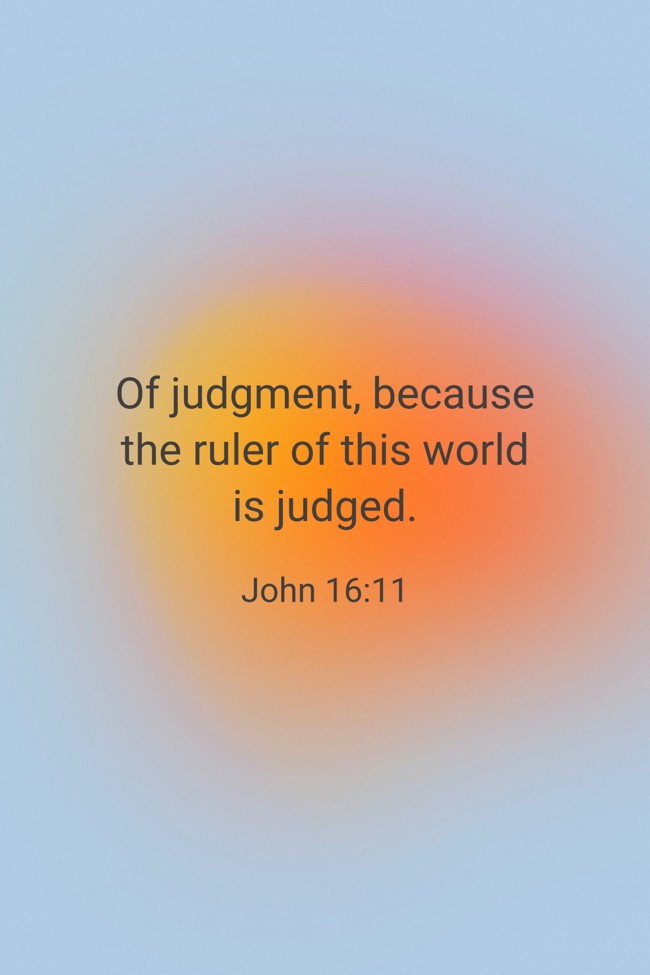 Of judgment, because the ruler of this world is judged.
- John 16:11