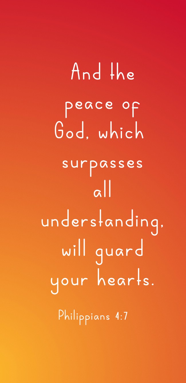 And the peace of God, which surpasses all understanding, will guard your hearts. - Philippians 4:7