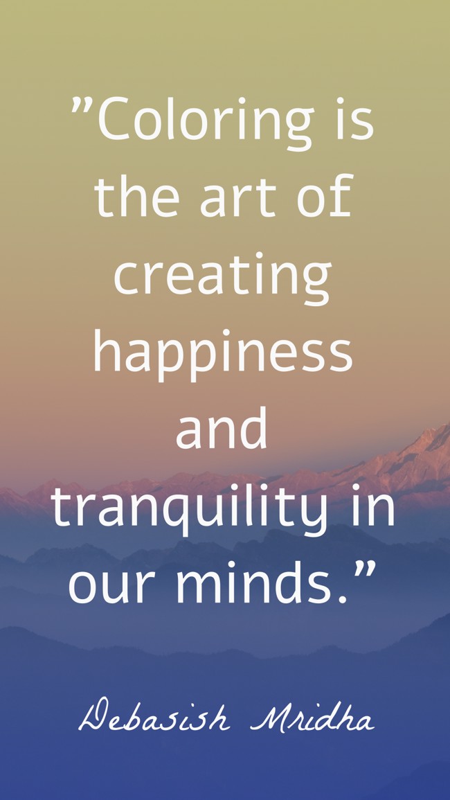 Coloring is the art of creating happiness and tranquility in our minds. - Debasish Mridha