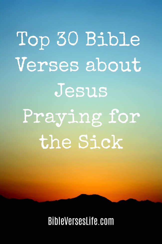 Top 30 Bible Verses about Jesus Praying for the Sick