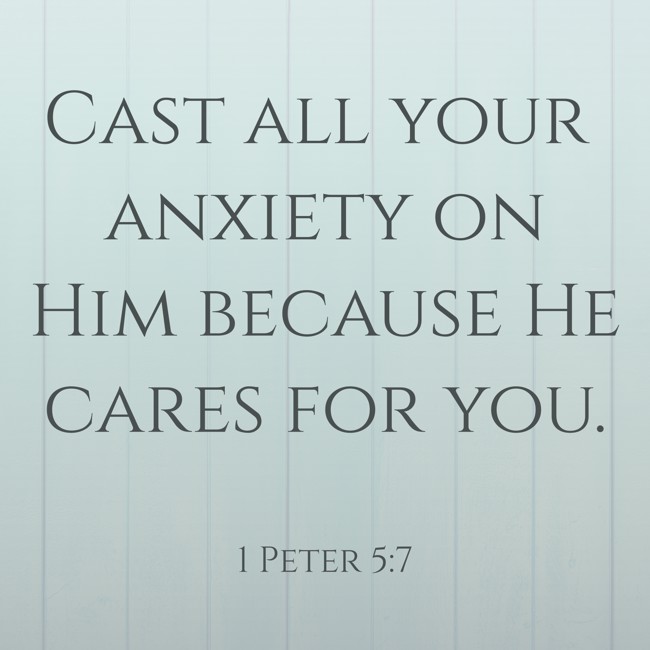Cast all your anxiety on Him because He cares for you. - 1 Peter 5:7