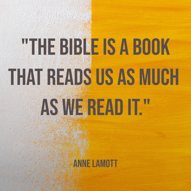 The Bible is a book that reads us as much as we read it. - Anne Lamott