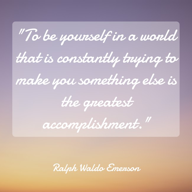 To be yourself in a world that is constantly trying to make you something else is the greatest accomplishment. - Ralph Waldo Emerson