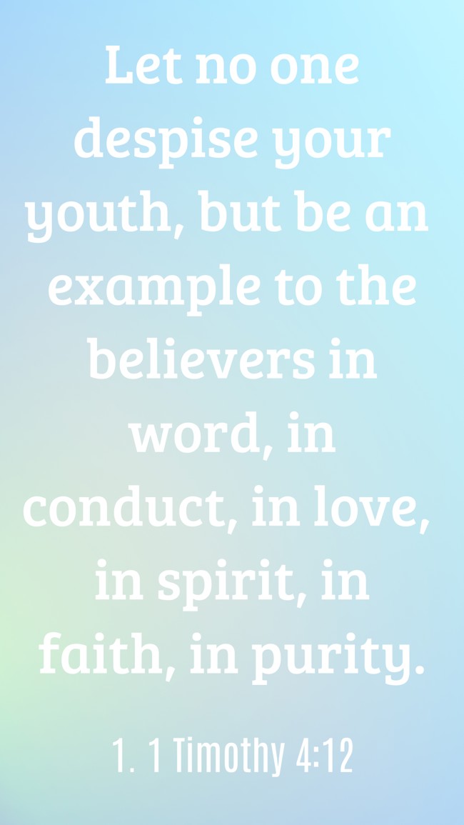  Let no one despise your youth, but be an example to the believers in word, in conduct, in love, in spirit, in faith, in purity.
 - 1. 1 Timothy 4:12 