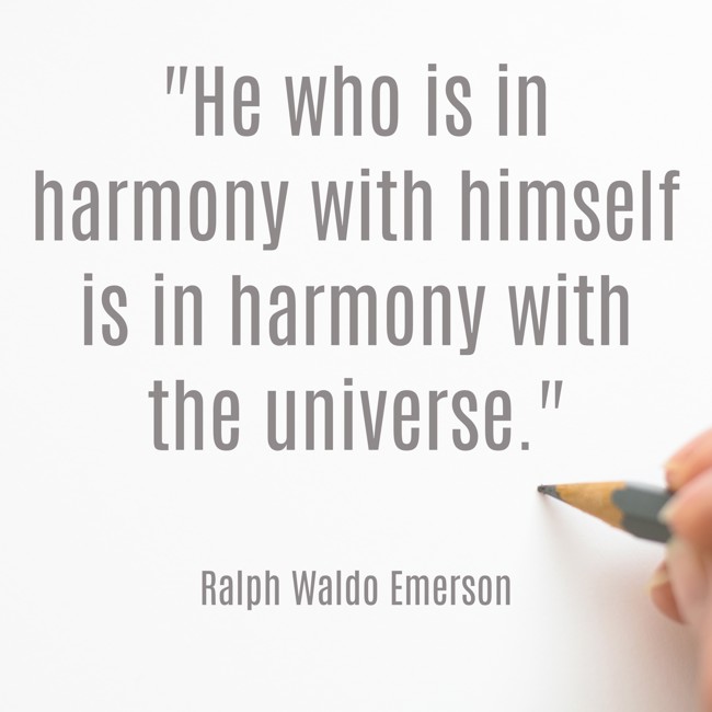 He who is in harmony with himself is in harmony with the universe. - Ralph Waldo Emerson