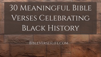 30 Meaningful Bible Verses Celebrating Black History