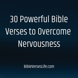 30 Powerful Bible Verses to Overcome Nervousness