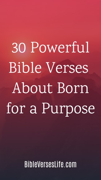 30 Powerful Bible Verses About Born for a Purpose