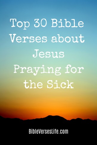 Top 30 Bible Verses about Jesus Praying for the Sick