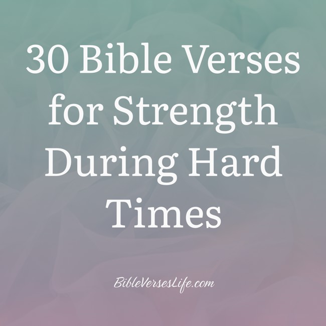 30 Bible Verses for Strength During Hard Times