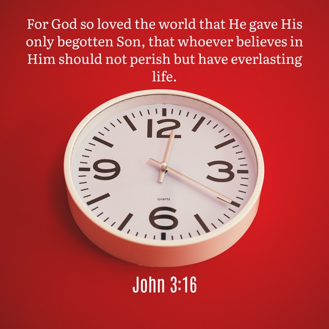 For God so loved the world that He gave His only begotten Son, that whoever believes in Him should not perish but have everlasting life. - John 3:16