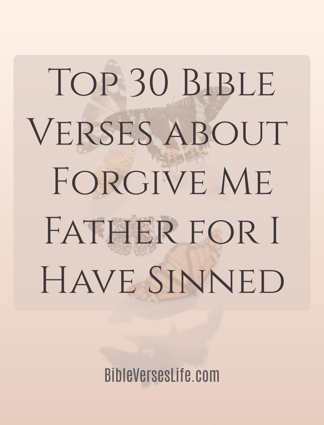 Top 30 Bible Verses about Forgive Me Father for I Have Sinned