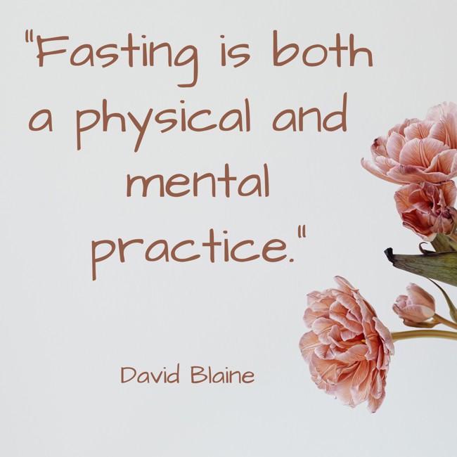 Fasting is both a physical and mental practice. - David Blaine