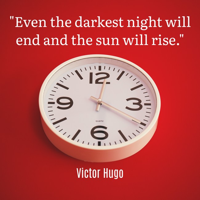 Even the darkest night will end and the sun will rise. - Victor Hugo