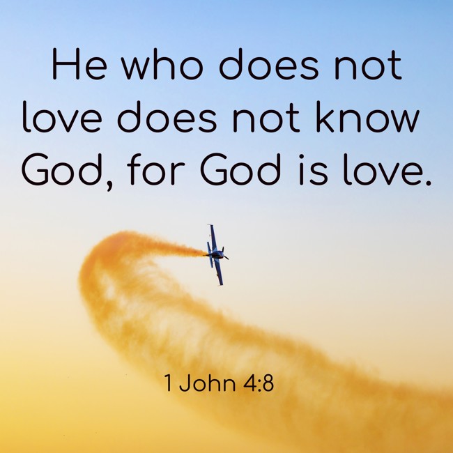 He who does not love does not know God, for God is love. - 1 John 4:8