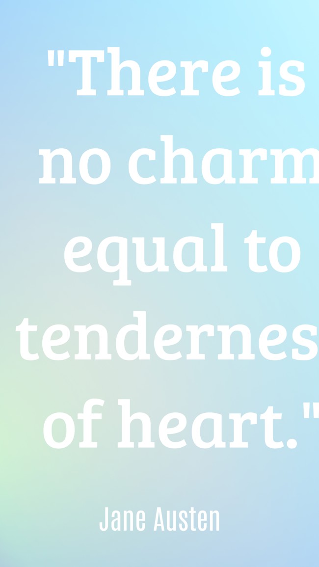 There is no charm equal to tenderness of heart. - Jane Austen
