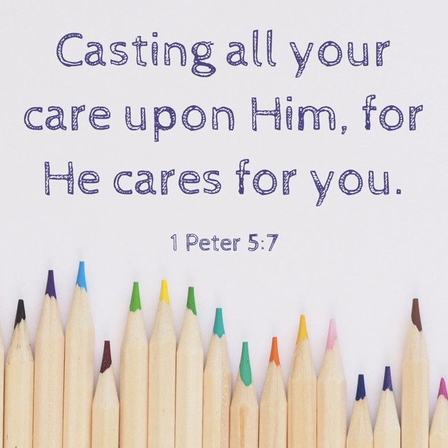 Casting all your care upon Him, for He cares for you. - 1 Peter 5:7