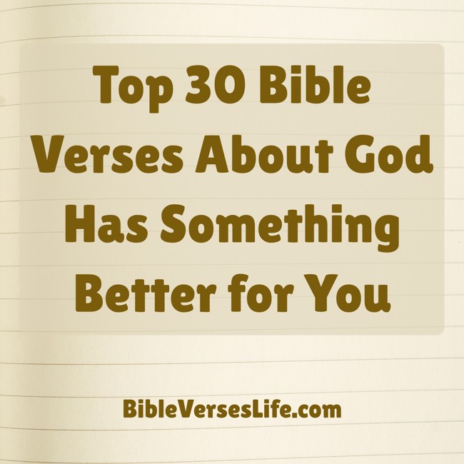Top 30 Bible Verses About God Has Something Better for You
