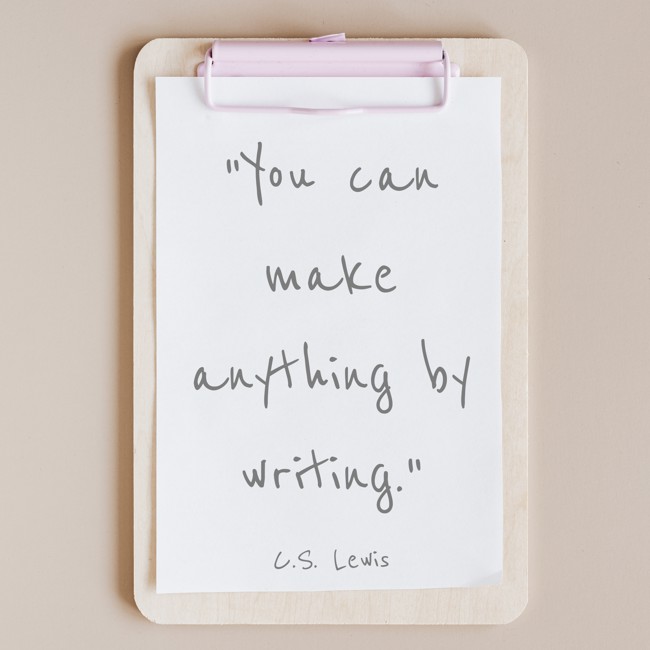 You can make anything by writing. - C.S. Lewis