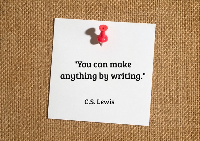 You can make anything by writing. - C.S. Lewis