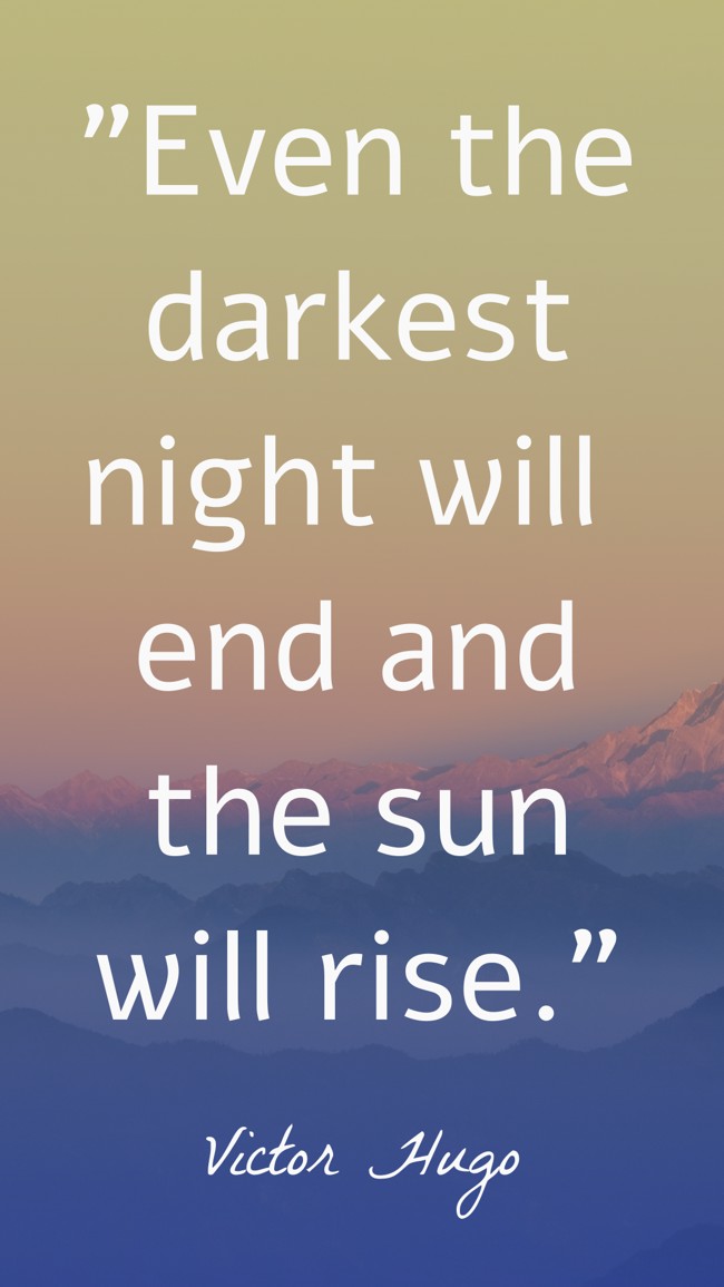Even the darkest night will end and the sun will rise. - Victor Hugo