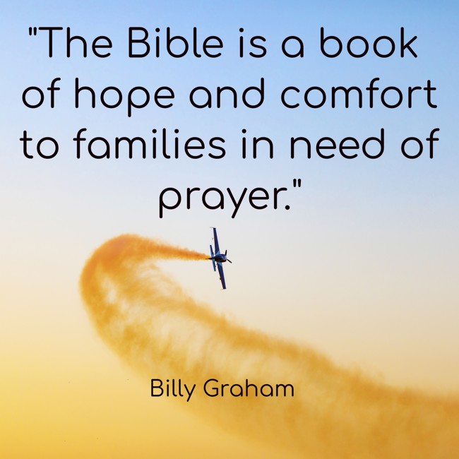 The Bible is a book of hope and comfort to families in need of prayer. - Billy Graham