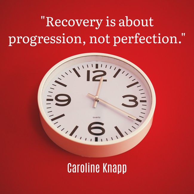 Recovery is about progression, not perfection. - Caroline Knapp