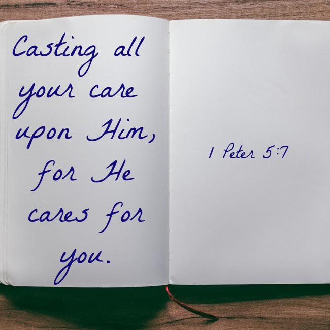 Casting all your care upon Him, for He cares for you. - 1 Peter 5:7
