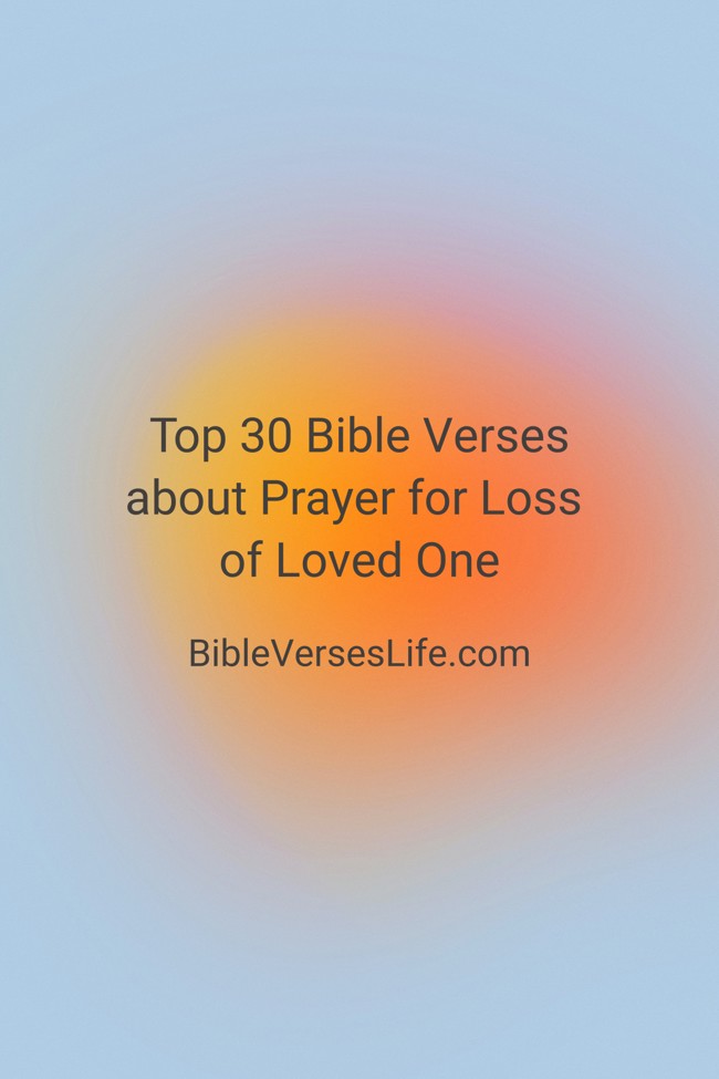 Top 30 Bible Verses about Prayer for Loss of Loved One