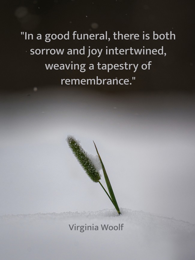 In a good funeral, there is both sorrow and joy intertwined, weaving a tapestry of remembrance. - Virginia Woolf