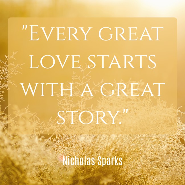 Every great love starts with a great story. - Nicholas Sparks