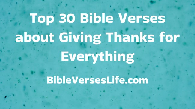 Top 30 Bible Verses about Giving Thanks for Everything
