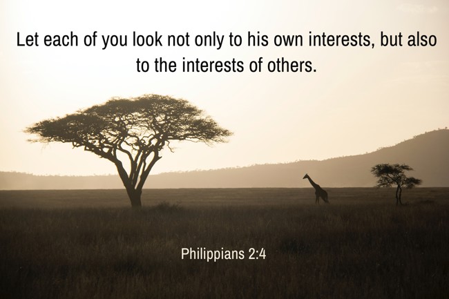Let each of you look not only to his own interests, but also to the interests of others. - Philippians 2:4